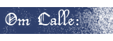 Om Calle
